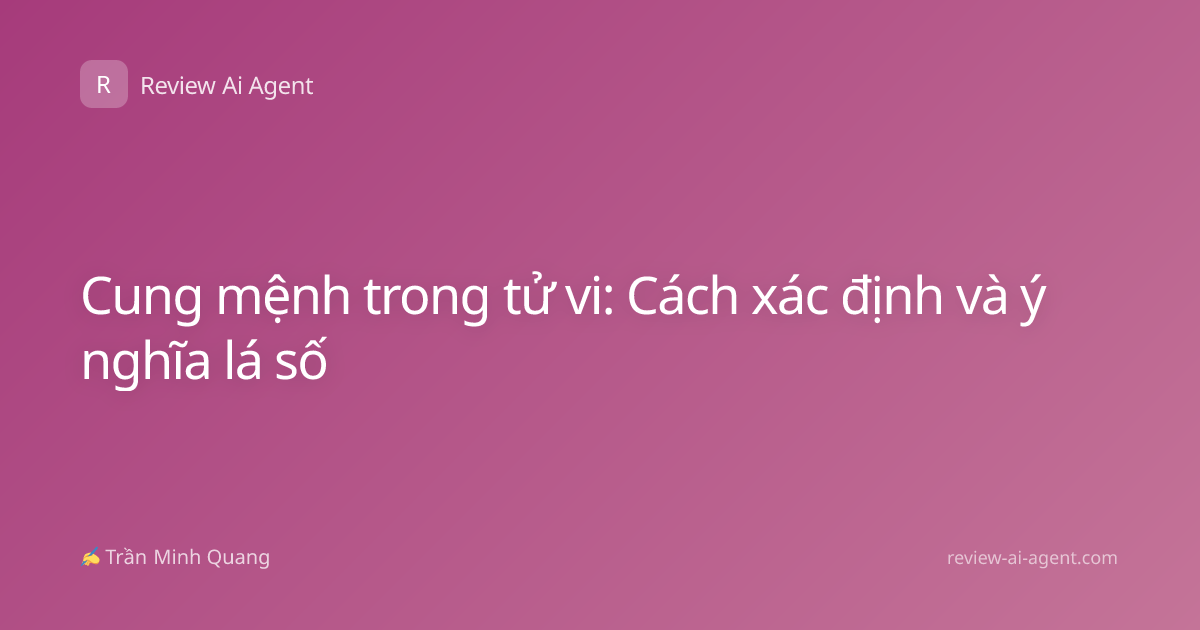 Cung mệnh trong tử vi: Cách xác định và ý nghĩa lá số