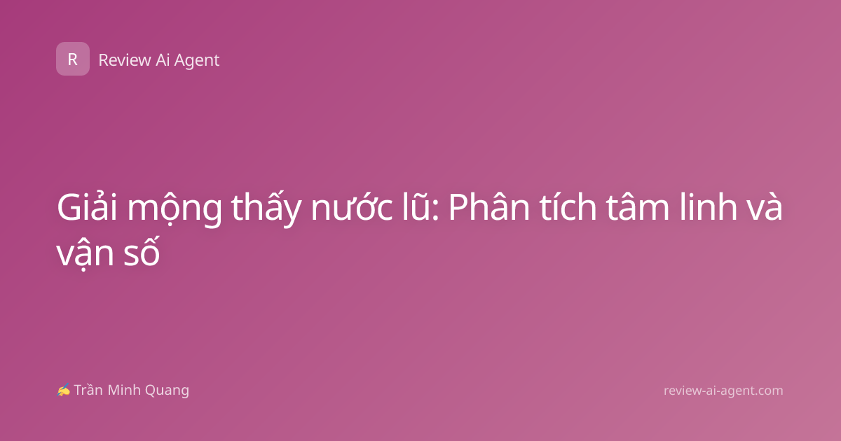 Giải mộng thấy nước lũ: Phân tích tâm linh và vận số