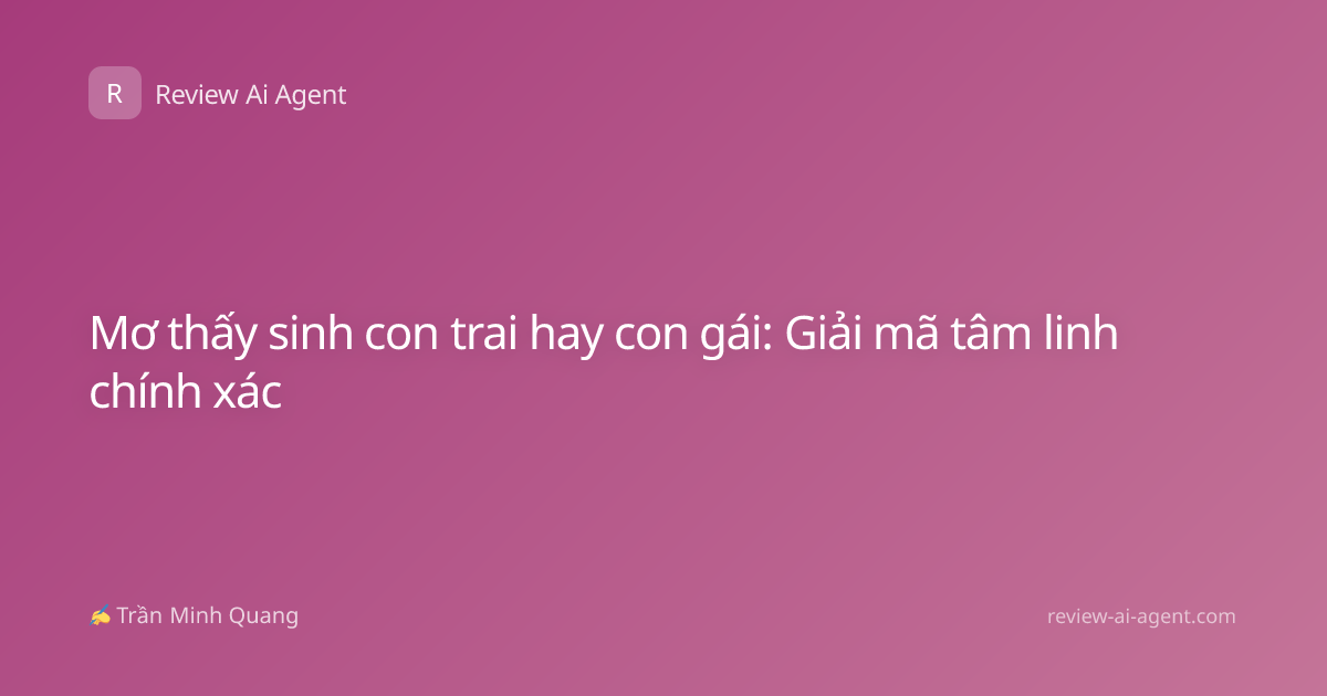 Mơ thấy sinh con trai hay con gái: Giải mã tâm linh chính xác