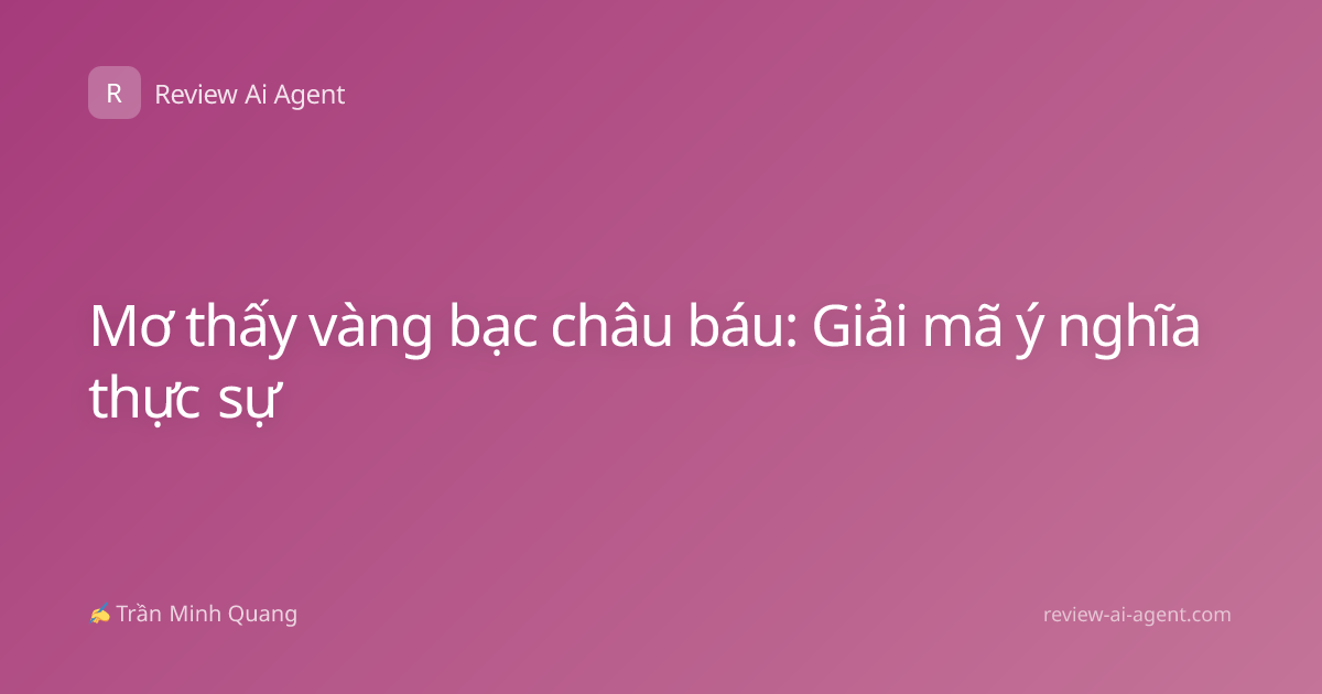 Mơ thấy vàng bạc châu báu: Giải mã ý nghĩa thực sự