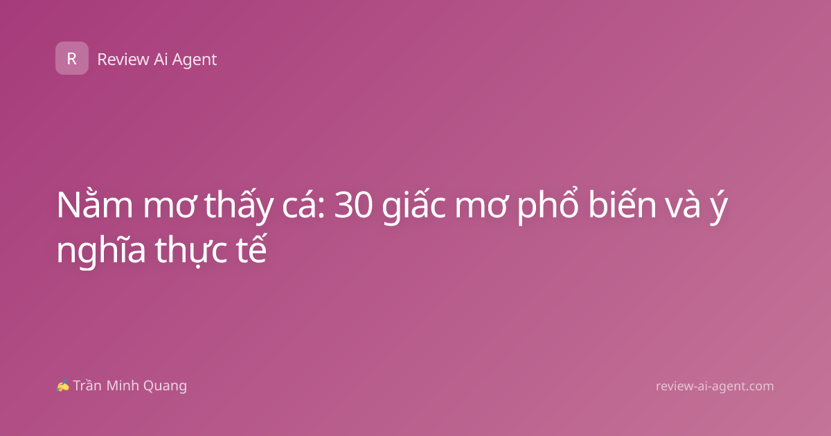Nằm mơ thấy cá: 30 giấc mơ phổ biến và ý nghĩa thực tế