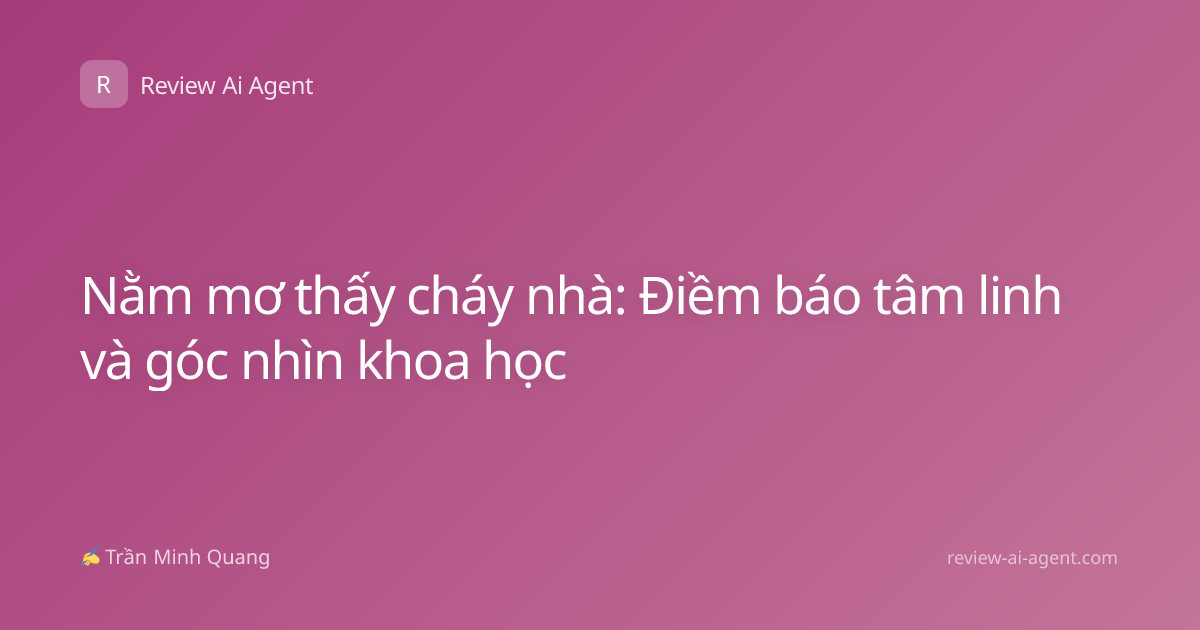 Nằm mơ thấy cháy nhà: Điềm báo tâm linh và góc nhìn khoa học