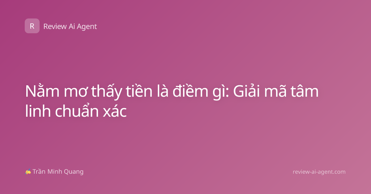 Nằm mơ thấy tiền là điềm gì: Giải mã tâm linh chuẩn xác
