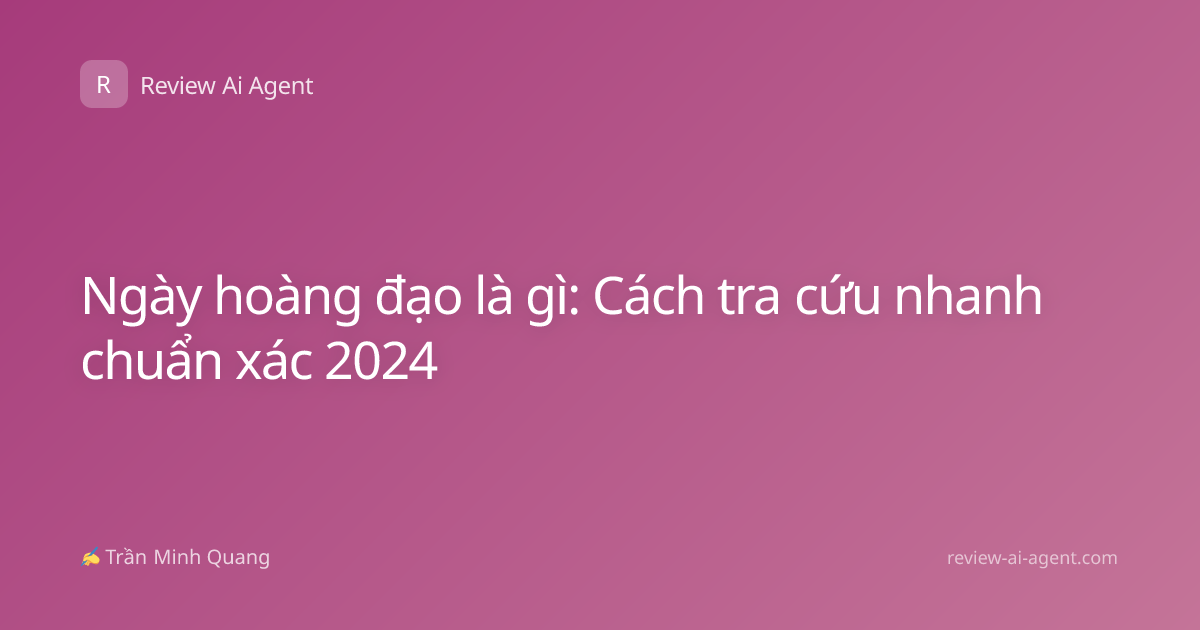 Ngày hoàng đạo là gì: Cách tra cứu nhanh chuẩn xác 2024