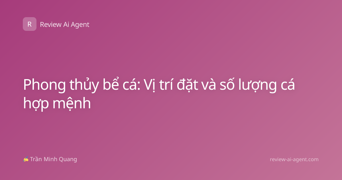Phong thủy bể cá: Vị trí đặt và số lượng cá hợp mệnh