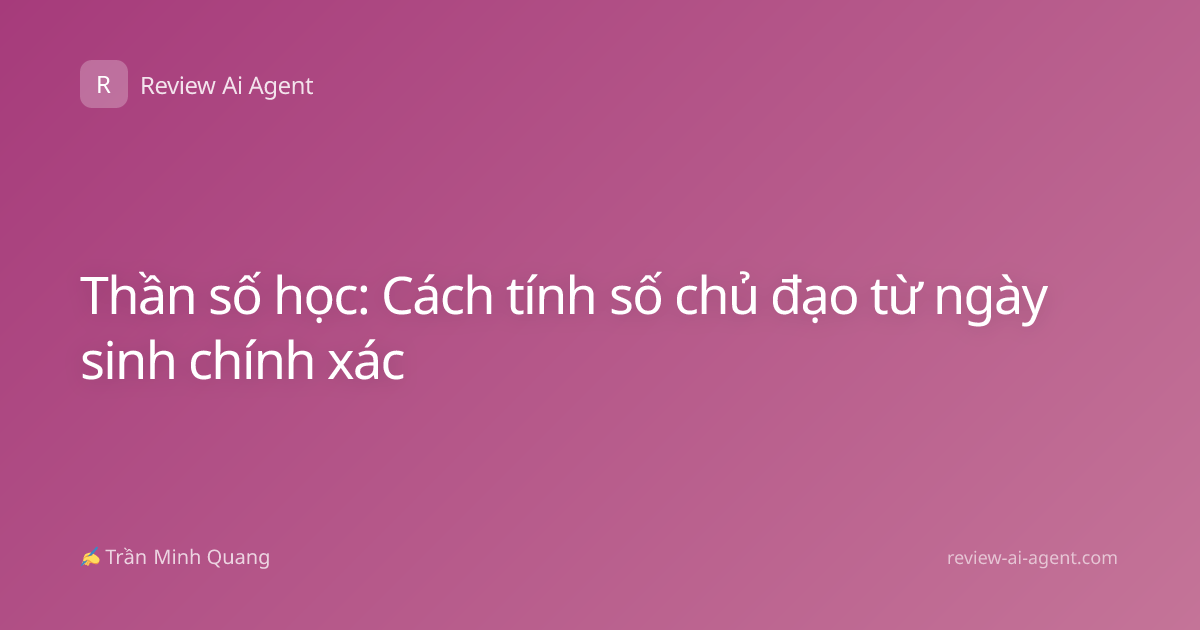 Thần số học: Cách tính số chủ đạo từ ngày sinh chính xác