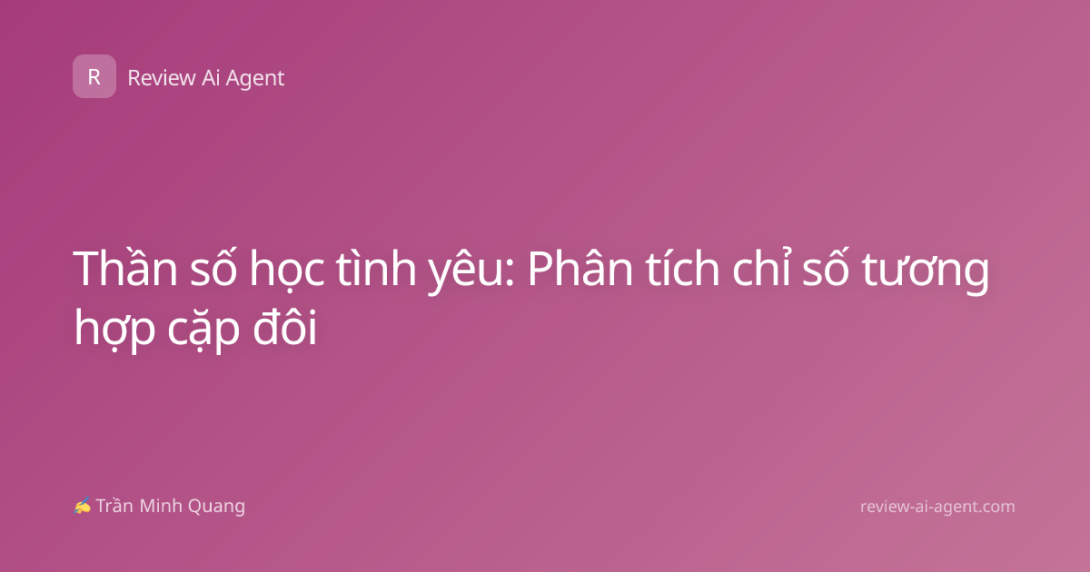 Thần số học tình yêu: Phân tích chỉ số tương hợp cặp đôi