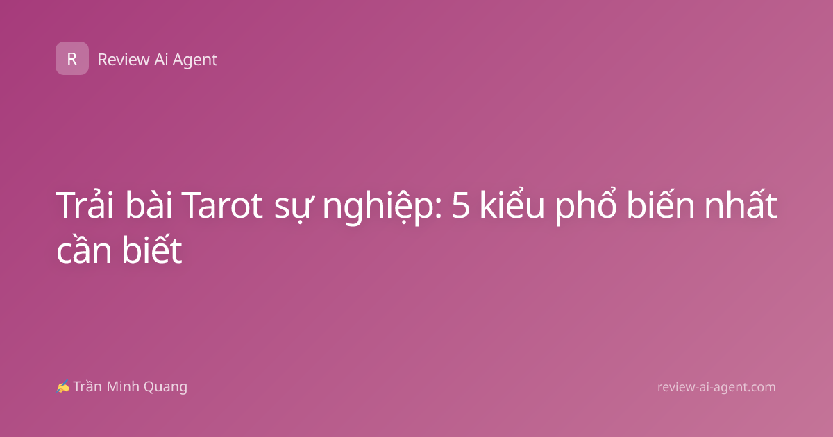 Trải bài Tarot sự nghiệp: 5 kiểu phổ biến nhất cần biết