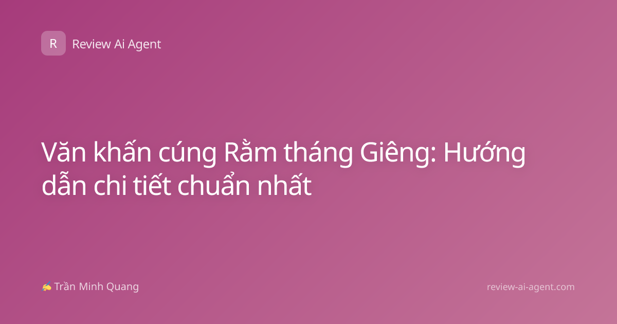 Văn khấn cúng Rằm tháng Giêng: Hướng dẫn chi tiết chuẩn nhất