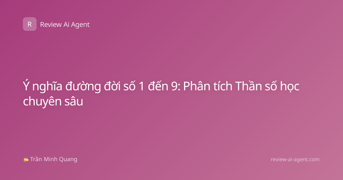 Ý nghĩa đường đời số 1 đến 9: Phân tích Thần số học chuyên sâu